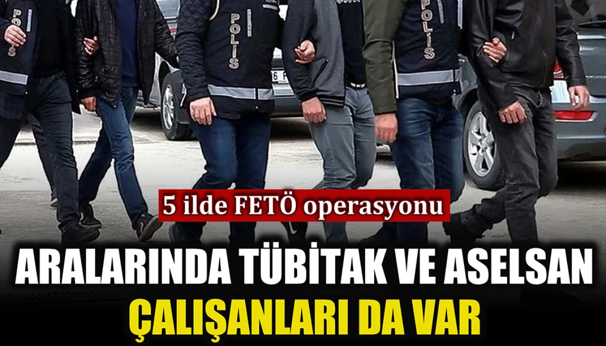 FETÖ soruşturmasında 19 gözaltı kararı: Aralarında TÜBİTAK ve ASELSAN çalışanları da var