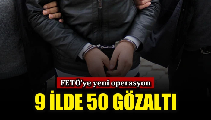 FET&Ouml;'ye 9 ilde eşzamanlı operasyon 