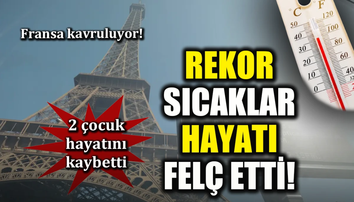 Fransa kavruluyor! Rekor sıcaklar hayatı fel&ccedil; etti! 2 &ccedil;ocuk hayatını kaybetti