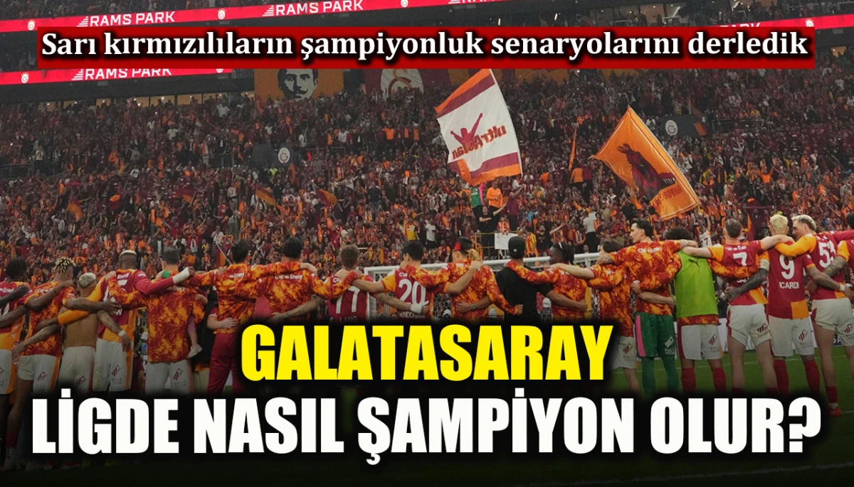 Galatasaray nasıl şampiyon olur? Galatasaray&rsquo;ın kalan ma&ccedil;ları, Galatasaray&rsquo;ın şampiyonluk senaryoları
