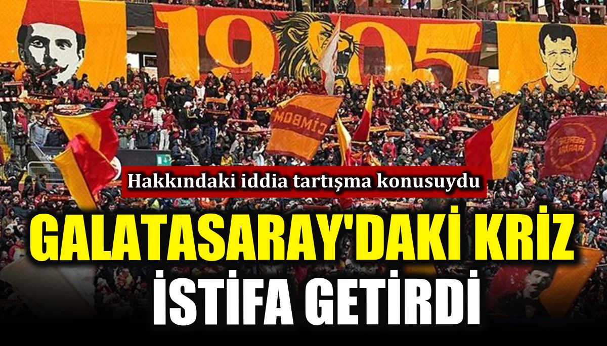 Galatasaray'daki kriz istifa getirdi