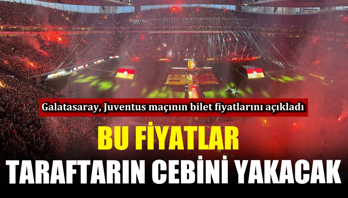 Galatasaray&rsquo;ın Juventus ma&ccedil;ının bilet fiyatları taraftarın cebini yakacak