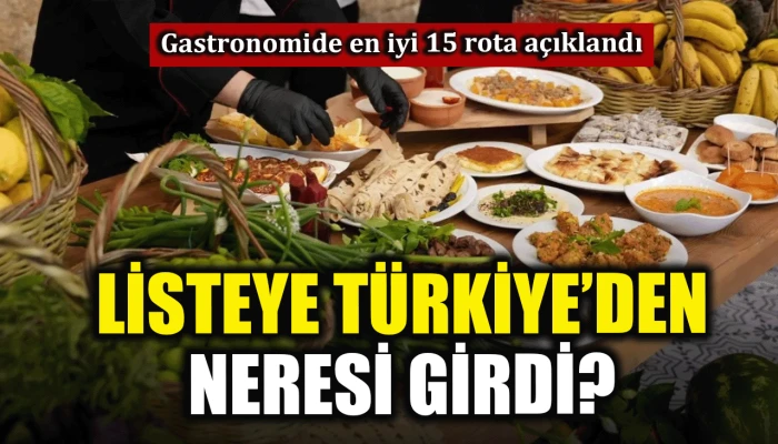 Gastronomide en iyi 15 rota a&ccedil;ıklandı: Listeye T&uuml;rkiye'den neresi girdi?