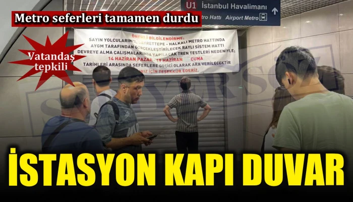 Gayrettepe-İstanbul Havalimanı Metro Hattı&rsquo;nda seferler tamamen durdu