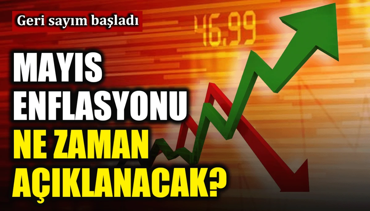 Geri sayım başladı: Mayıs enflasyonu ne zaman a&ccedil;ıklanacak?