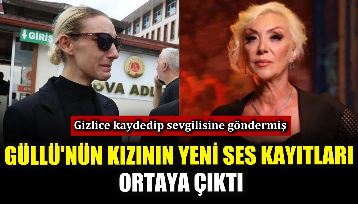 G&uuml;ll&uuml;'n&uuml;n kızının yeni ses kayıtları ortaya &ccedil;ıktı