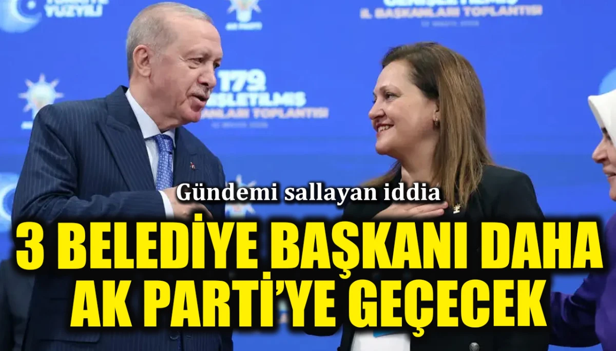 G&uuml;ndemi sallayan iddia: 3 belediye başkanı daha AK Parti'ye ge&ccedil;ecek
