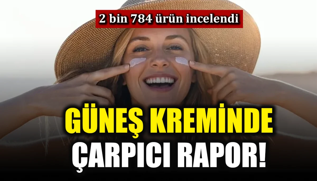 G&uuml;neş kreminde &ccedil;arpıcı rapor! 2bin 784 &uuml;r&uuml;n incelendi