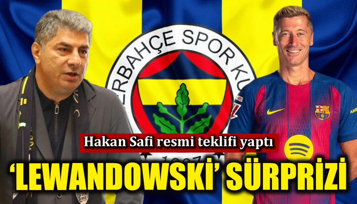 Hakan Safi resmi teklifi yaptı! Fenerbah&ccedil;e'de 'Lewandowski' bombası 