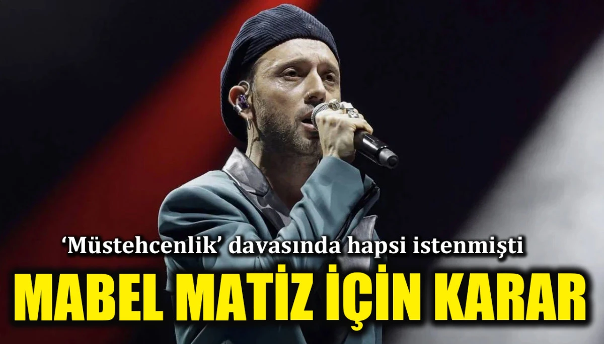 Hapis cezası istenmişti: 'M&uuml;stehcenlik' davasında Mabel Matiz i&ccedil;in karar