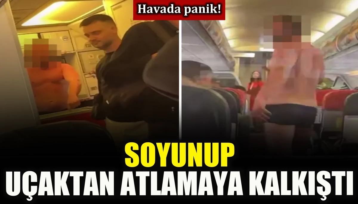 Havada panik! Soyunup u&ccedil;aktan atlamaya kalkıştı
