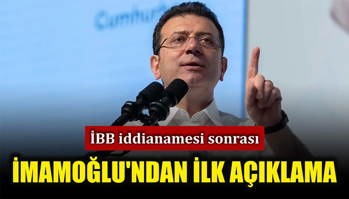 İBB iddianamesi sonrası İmamoğlu’ndan ilk açıklama