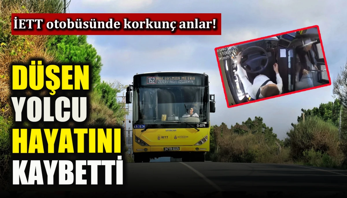 İETT otob&uuml;s&uuml;nde korkun&ccedil; anlar! D&uuml;şen yolcu hayatını kaybetti