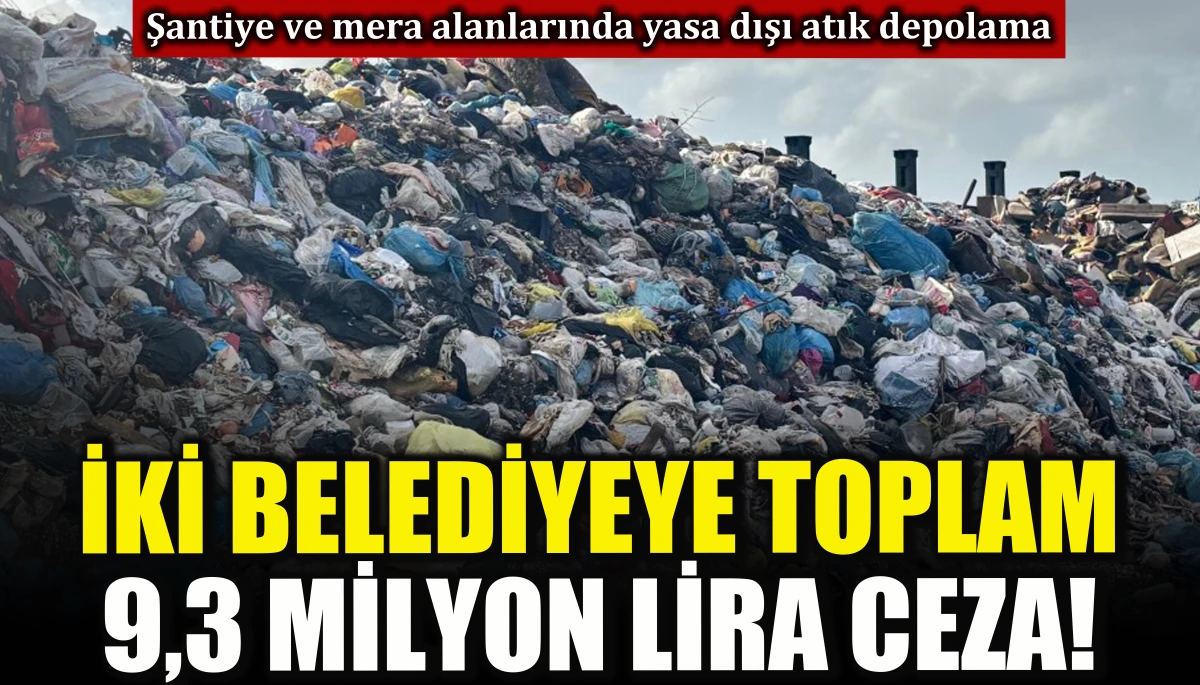  İki belediyeye toplam 9,3 milyon lira ceza!