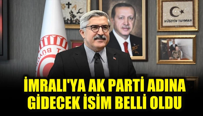 İmralı'ya AK Parti adına gidecek isim belli oldu