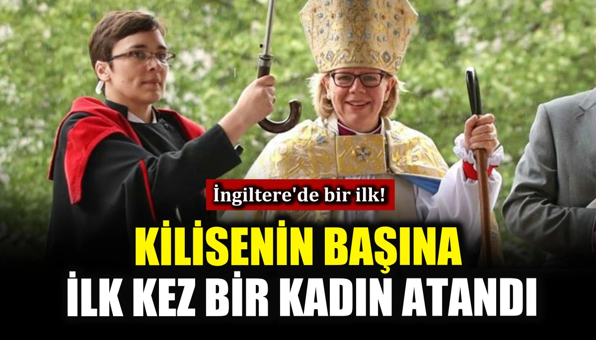 İngiltere'de bir ilk! Kilisenin başına ilk kez bir kadın atandı