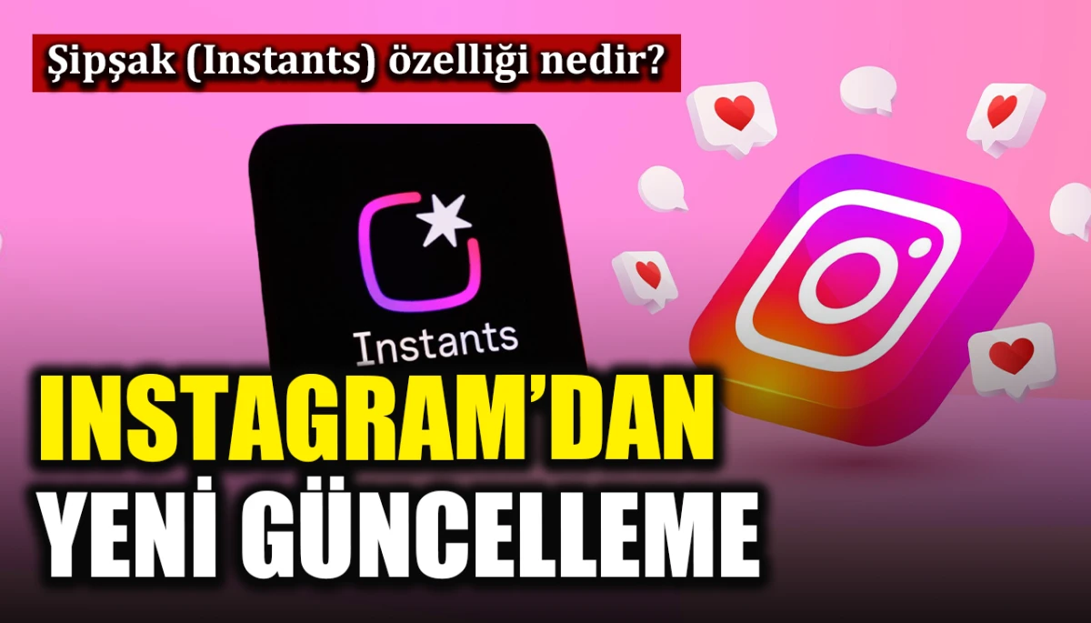 Instagram Şipşak (Instants) &ouml;zelliği nedir? Nasıl kapatılır?