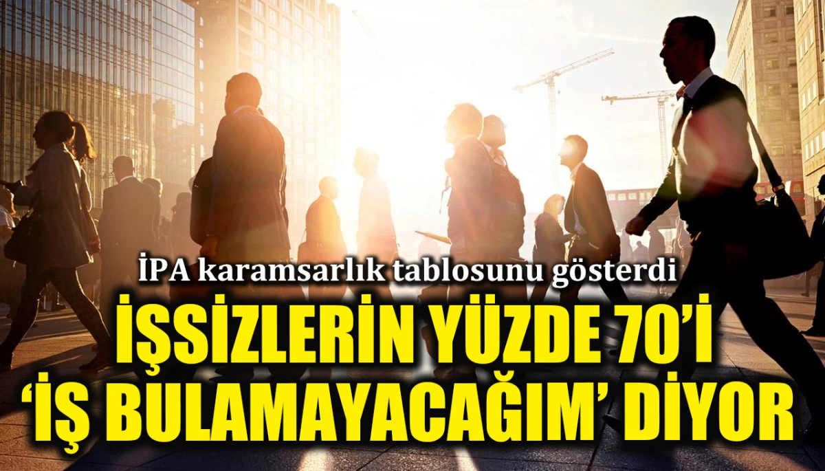 İPA araştırdı: Yakın d&ouml;nemde iş bulacağını d&uuml;ş&uuml;nenlerin oranı y&uuml;zde 30