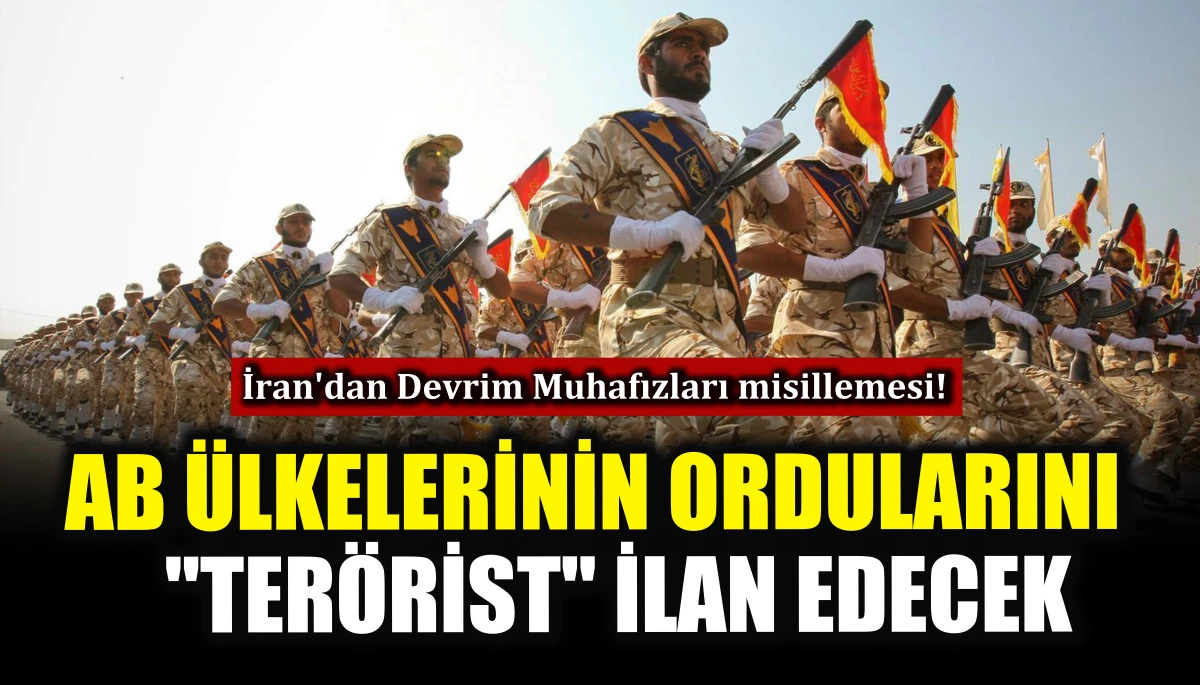 İran AB &uuml;lkelerinin ordularını "ter&ouml;rist" ilan edecek