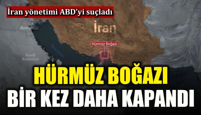 İran, H&uuml;rm&uuml;z Boğazı'nı yine ge&ccedil;işlere kapattı