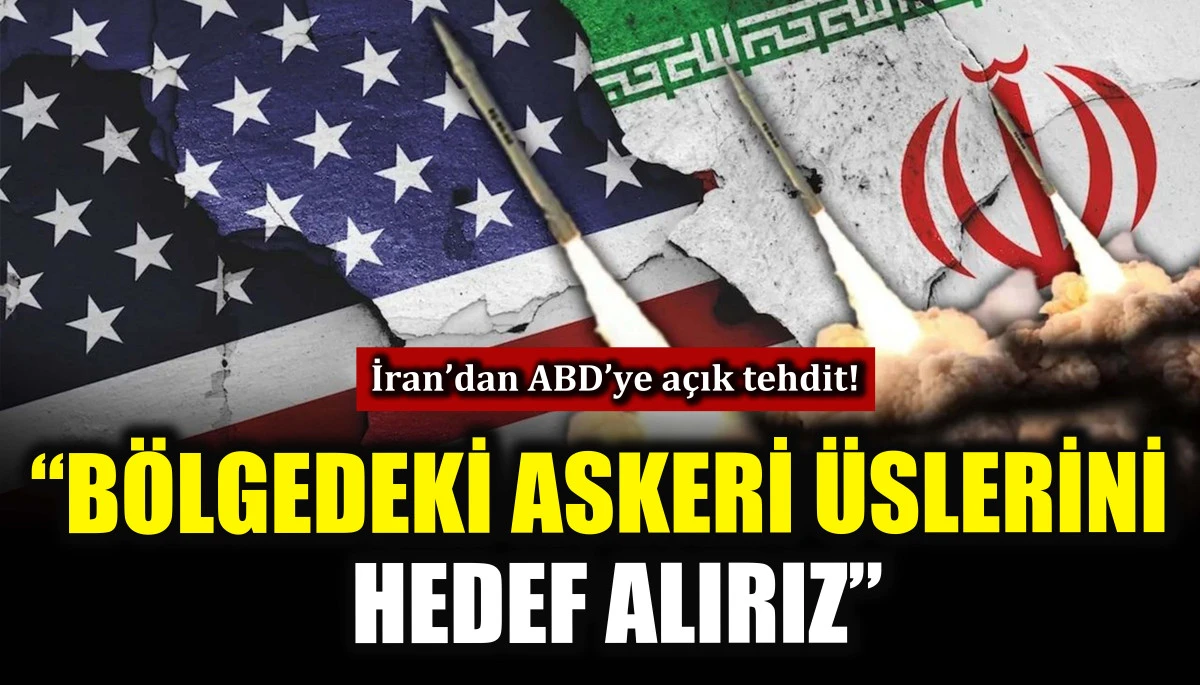 İran&rsquo;dan ABD&rsquo;ye a&ccedil;ık tehdit! &ldquo;B&ouml;lgedeki askeri &uuml;slerini hedef alırız&rdquo;