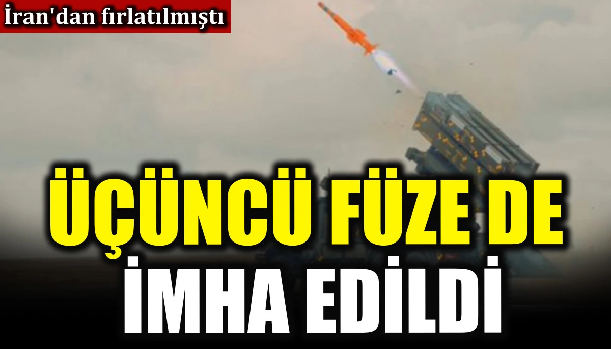 İran'dan fırlatılan &uuml;&ccedil;&uuml;nc&uuml; f&uuml;ze de imha edildi