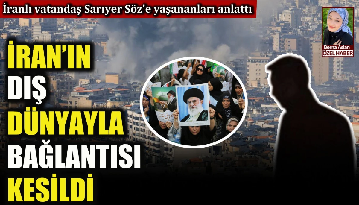 İran&rsquo;ın dış d&uuml;nyayla bağlantısı kesildi, İranlı vatandaş Sarıyer S&ouml;z&rsquo;e yaşananları anlattı