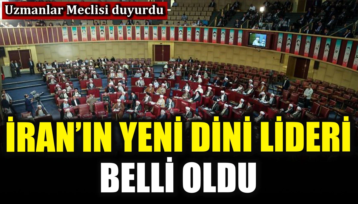 İran&rsquo;ın yeni dini lideri belli oldu! Uzmanlar Meclisi duyurdu