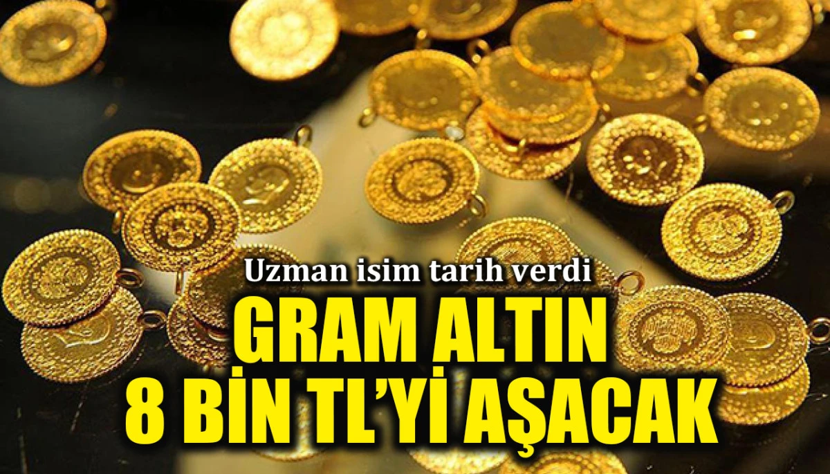 İslam Memiş tarih verdi: Gram altın 8 bin TL'yi aşacak