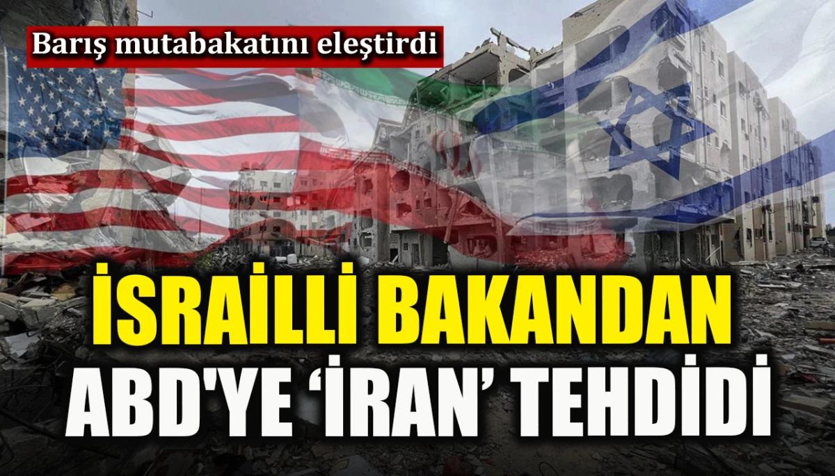 İsrailli bakandan ABD'ye &lsquo;İran&rsquo; tehdidi! &lsquo;&Ccedil;atışma rotasına gireriz&rsquo;