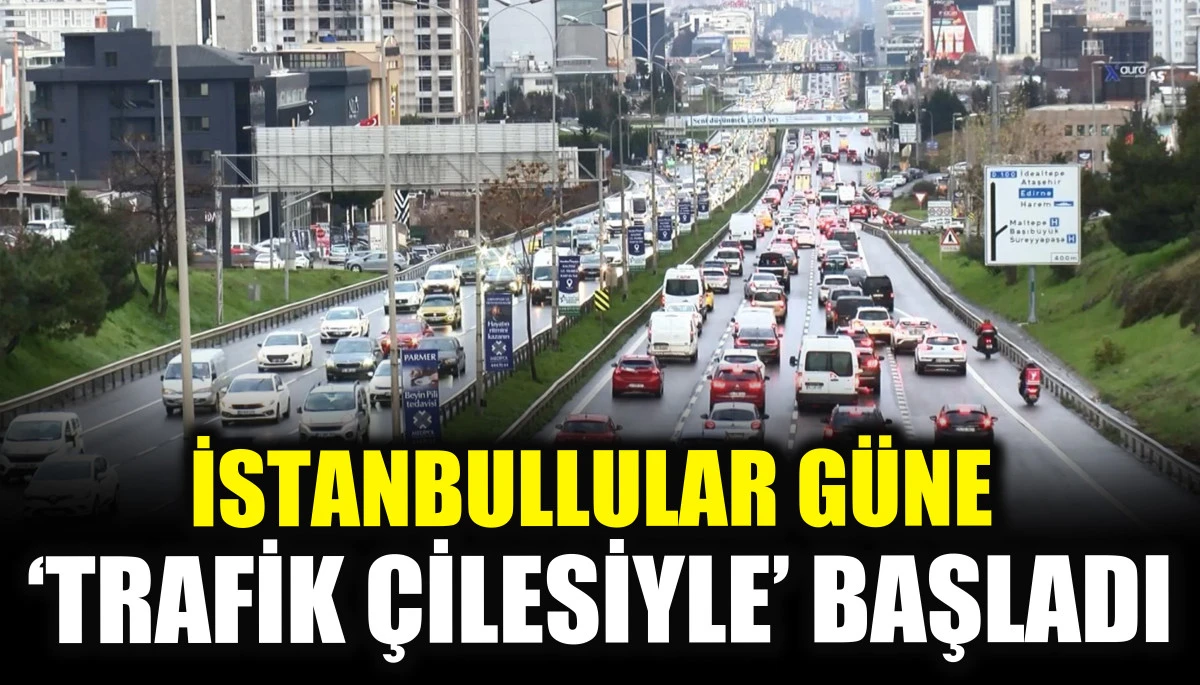 İstanbullular güne ‘trafik çilesiyle’ başladı