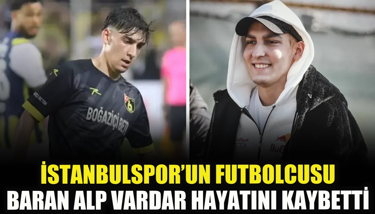 İstanbulspor&rsquo;un futbolcusu Baran Alp Vardar hayatını kaybetti