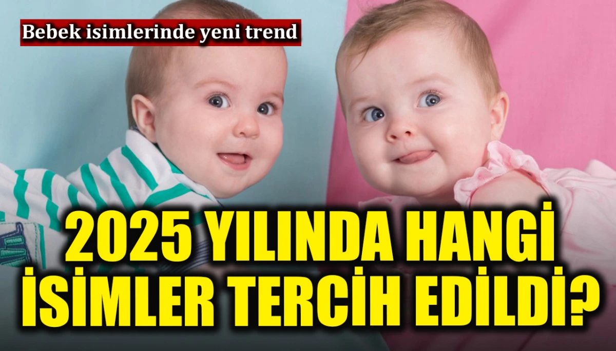 İşte 2025 yılında ne &ccedil;ok tercih edilen bebek isimleri...