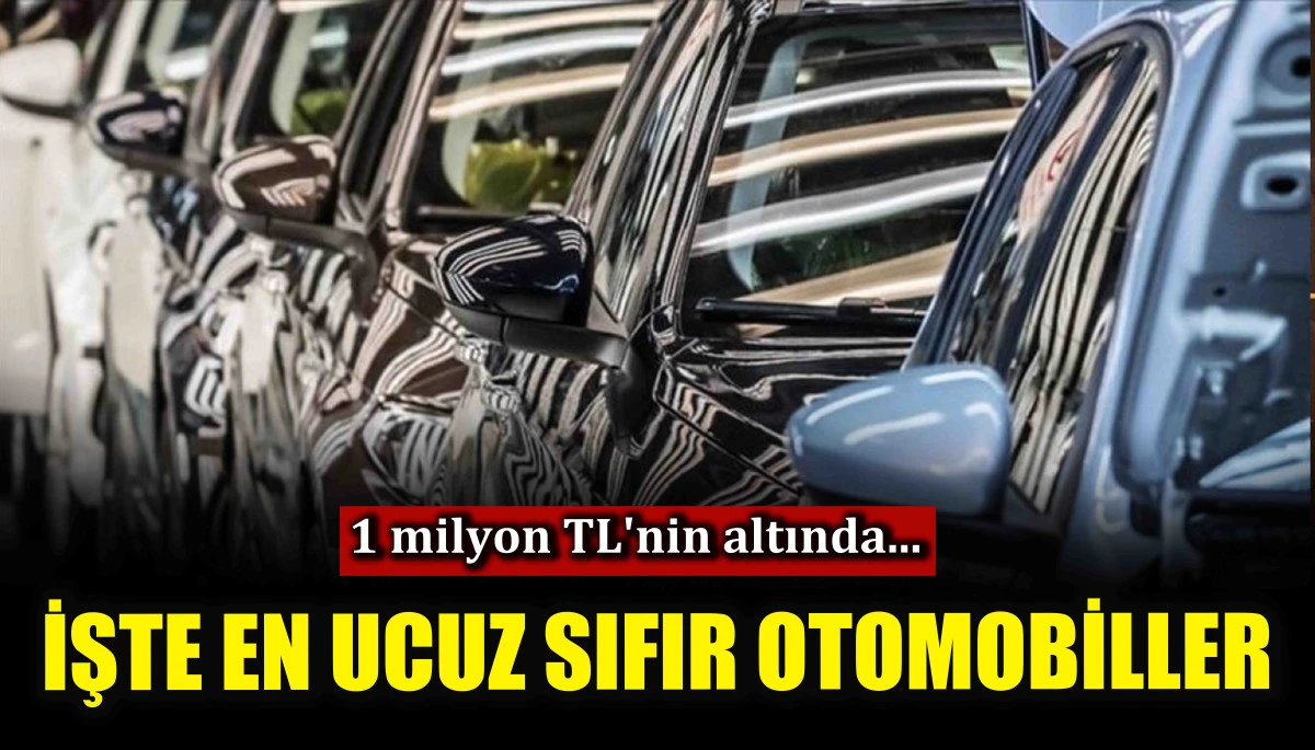 İşte en ucuz sıfır otomobiller! 1 milyon TL'nin altında...