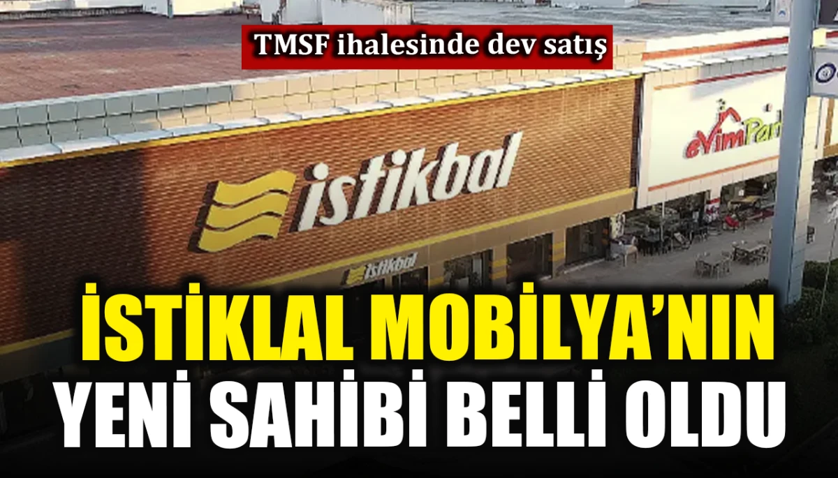 İstiklal Mobilya'nın yeni sahibi belli oldu