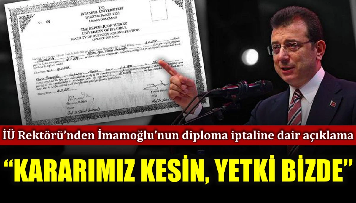 İÜ Rektörü: İmamoğlu’nun diplomasını iptal ettik, karar kesin