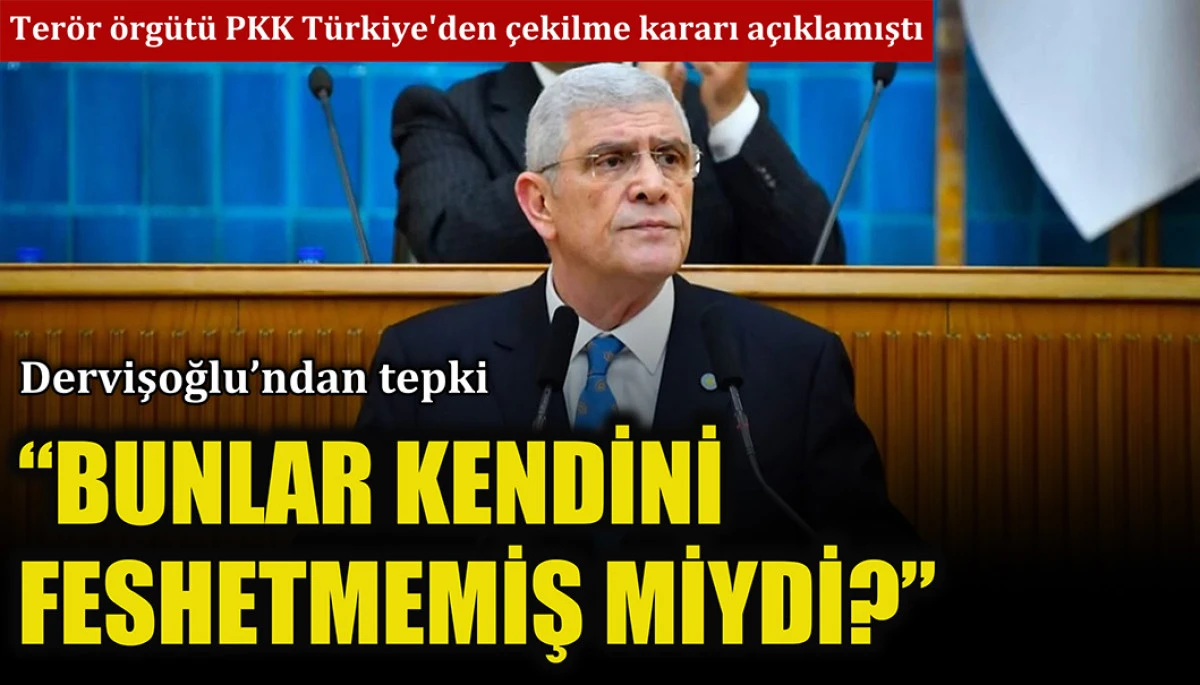 İYİ Parti lideri Dervişoğlu: PKK kendini feshetmemiş miydi?