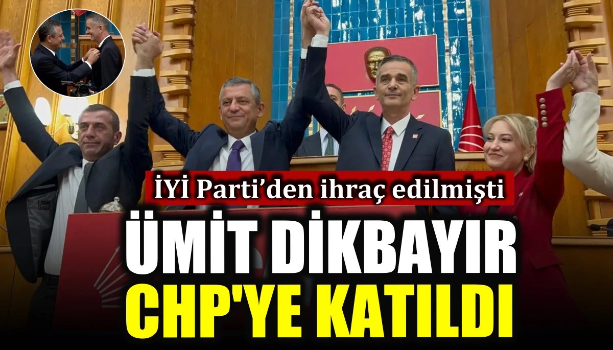 İYİ Parti’den ihraç edilen Ümit Dikbayır CHP'ye katıldı