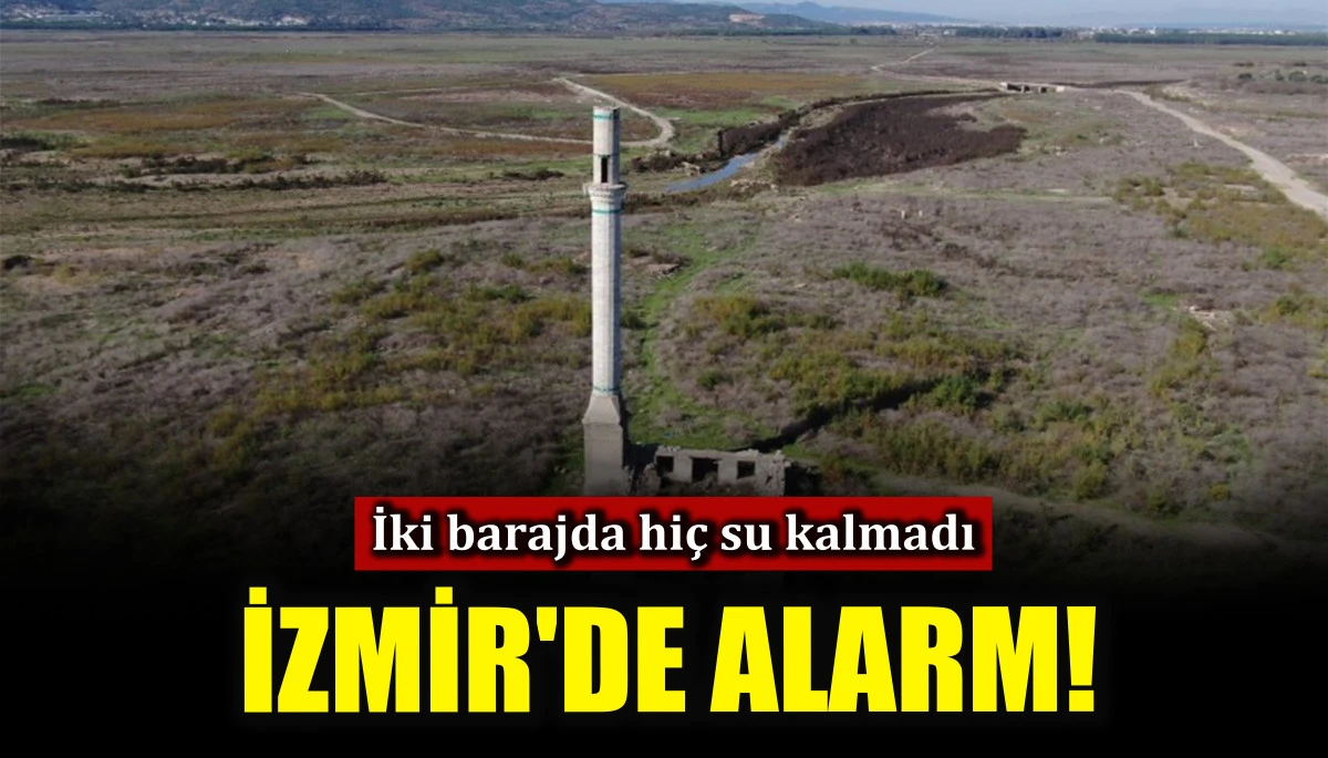 İzmir'de alarm! İki barajda hiç su kalmadı