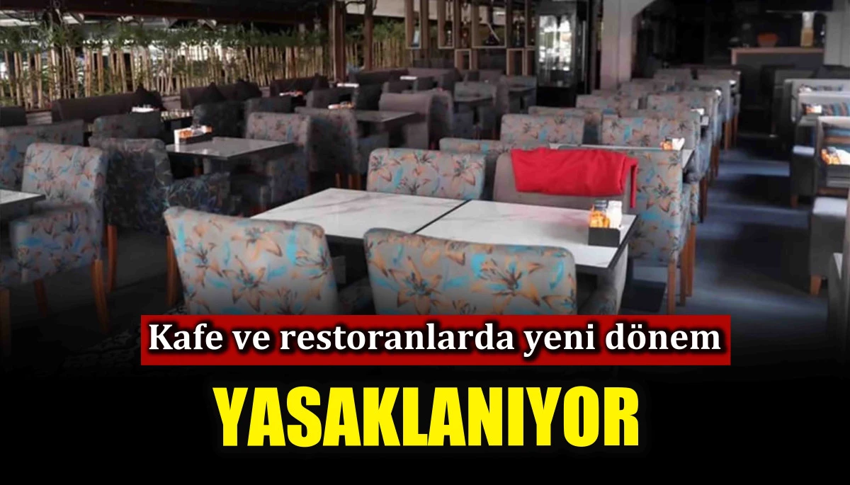 Kafe ve restoranlarda yeni dönem! Yasaklanıyor