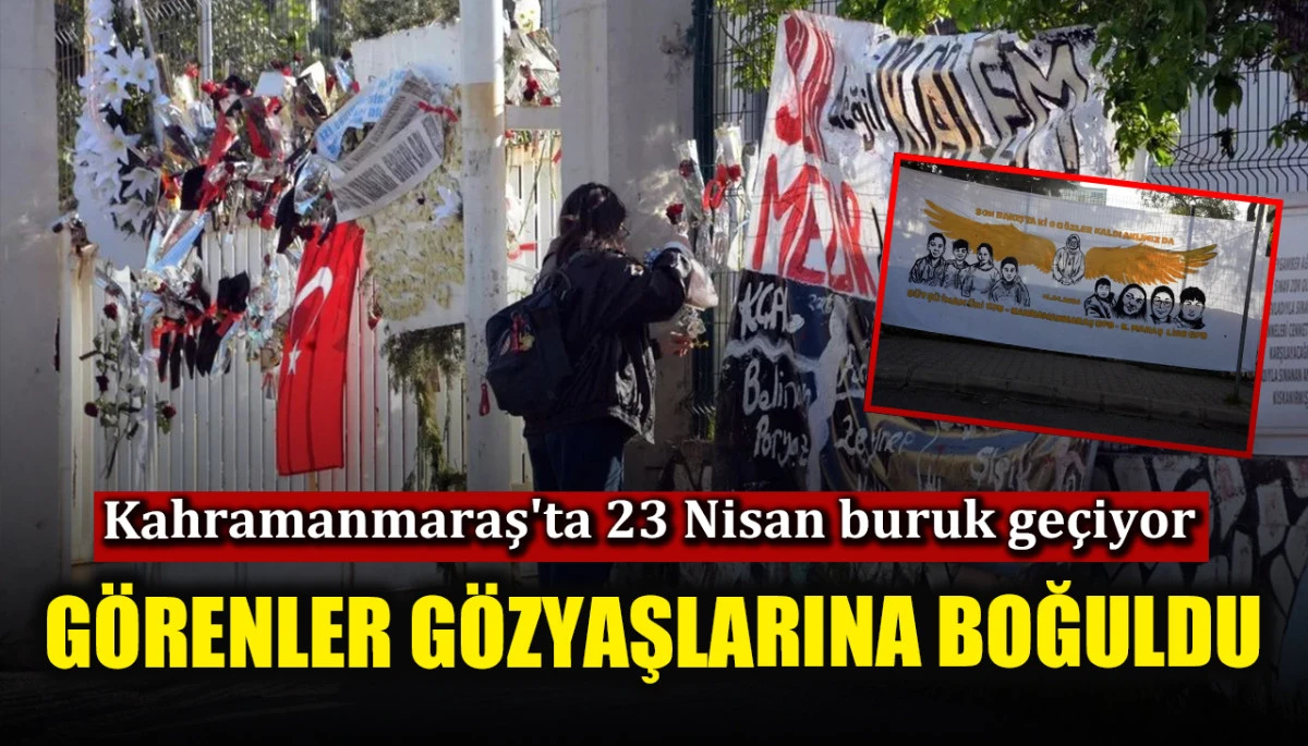 Kahramanmaraş'ta 23 Nisan buruk ge&ccedil;iyor