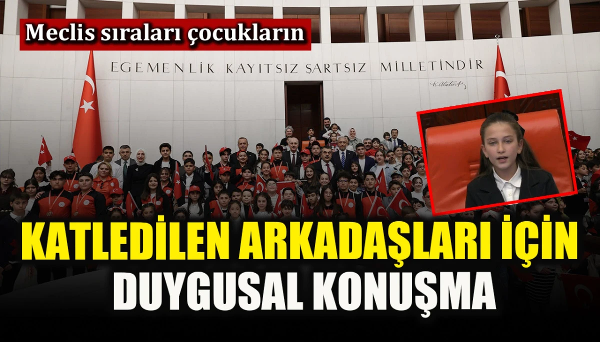 Katledilen arkadaşları i&ccedil;in &lsquo;TBMM &Ccedil;ocuk Oturumu&rsquo;nda duygusal konuşma