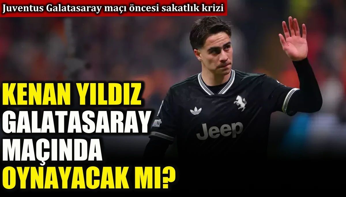 Kenan Yıldız Galatasaray ma&ccedil;ında oynayacak mı?