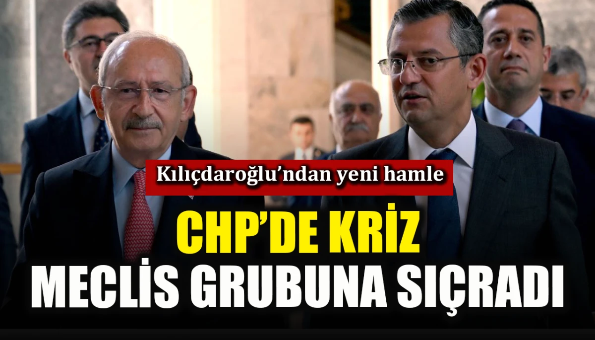 Kılı&ccedil;daroğlu&rsquo;ndan yeni hamle: CHP&rsquo;de kriz meclis grubuna sı&ccedil;radı