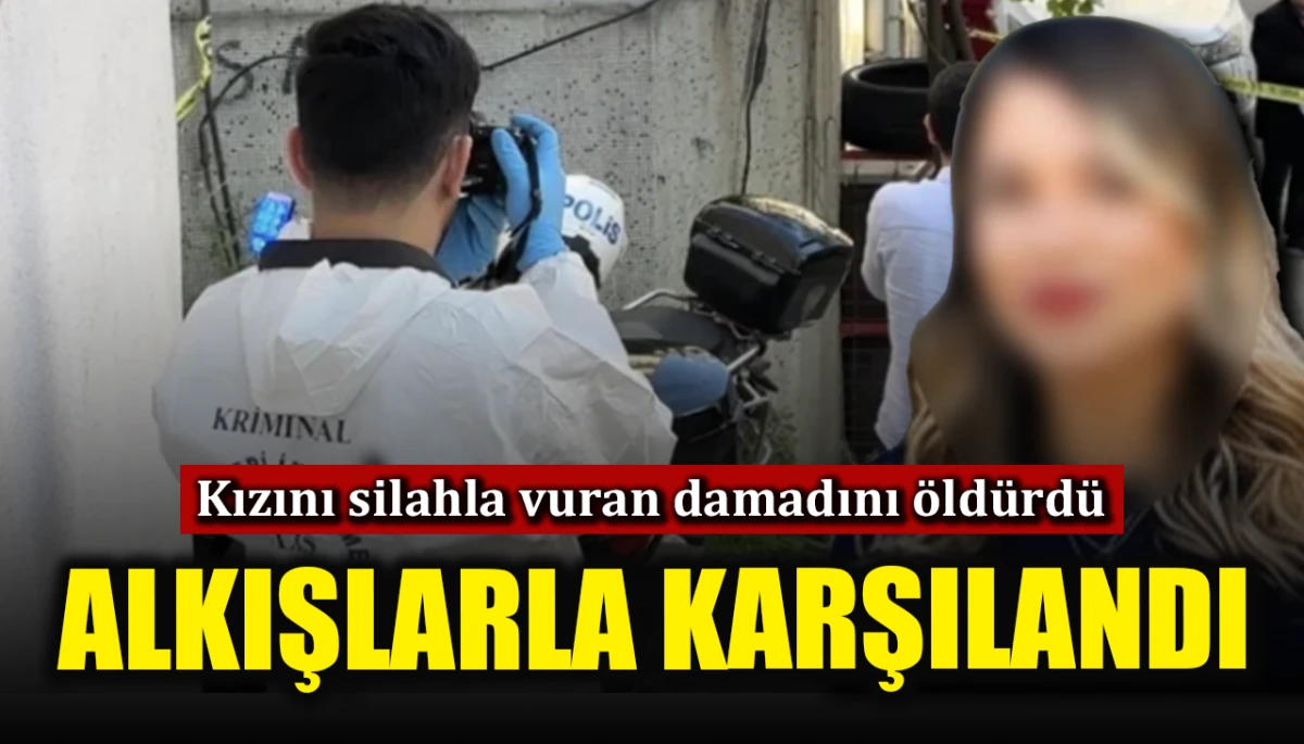 Kızını silahla vuran damadını &ouml;ld&uuml;rd&uuml;: Alkışlarla karşılandı