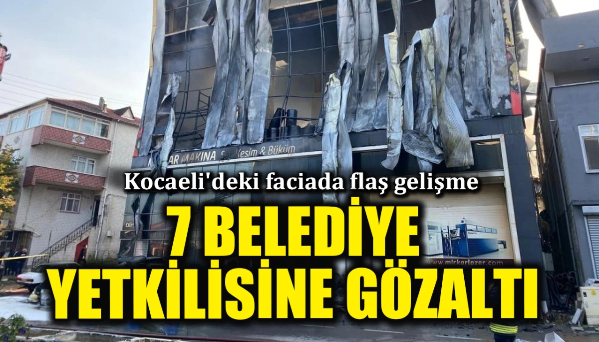 Kocaeli'de 7 kişinin &ouml;ld&uuml;ğ&uuml; fabrika faciasında flaş gelişme: Belediye başkan yardımcıları dahil 7 kişiye g&ouml;zaltı