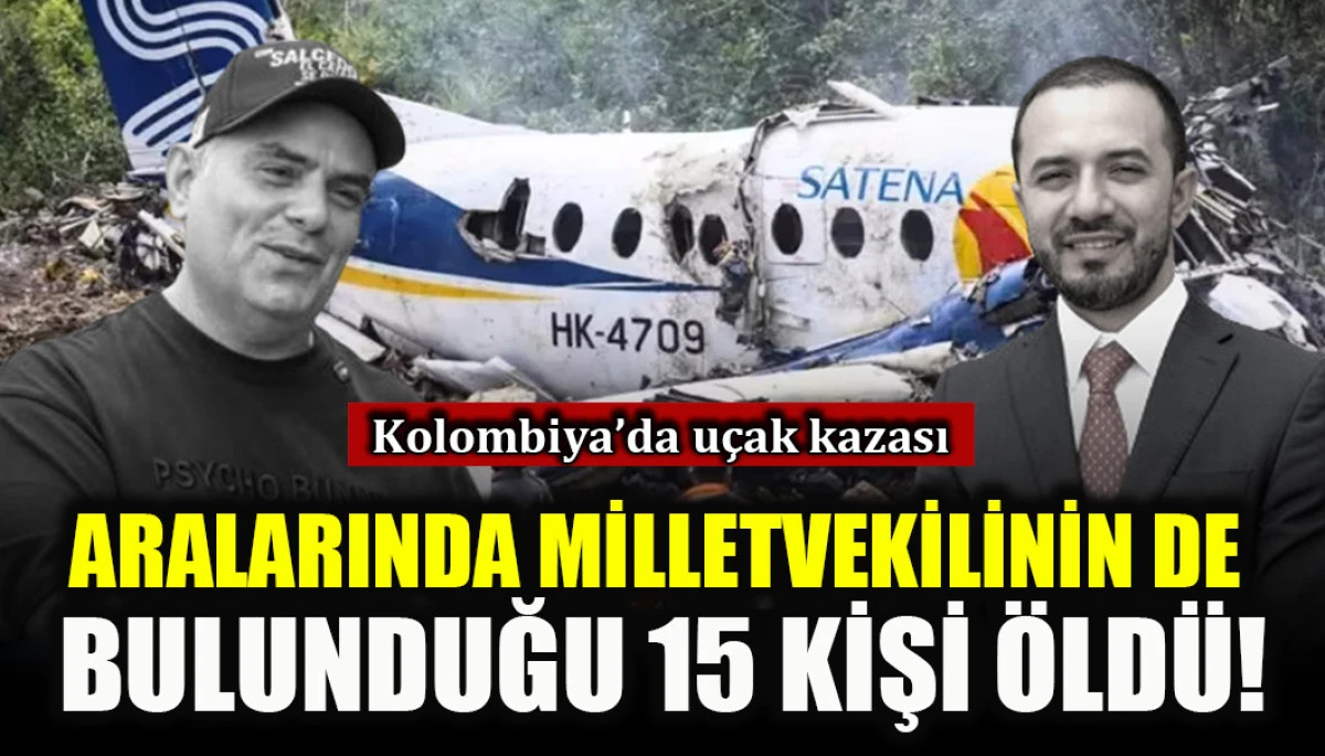 Kolombiya'da u&ccedil;ak kazası: Aralarında Milletvekilinin de bulunduğu 15 kişi &ouml;ld&uuml;!