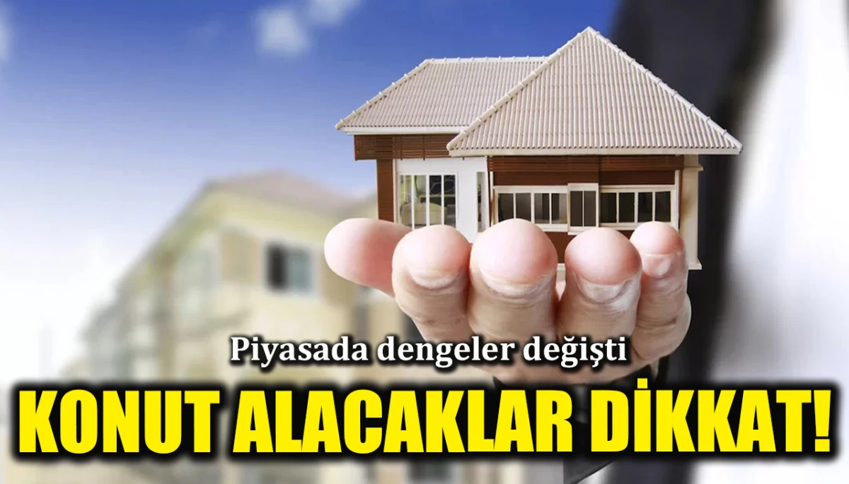 Konut alacaklar dikkat! Gayrimenkul piyasasında işler karıştı