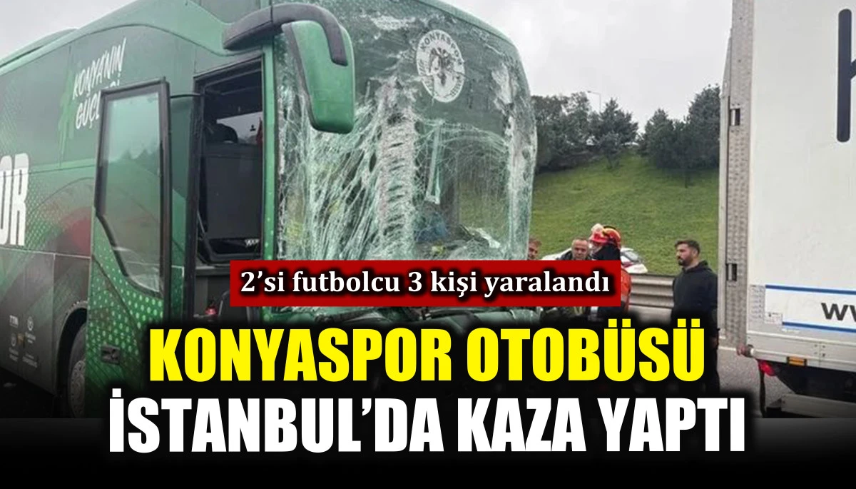 Konyaspor otob&uuml;s&uuml; İstanbul&rsquo;da kaza yaptı