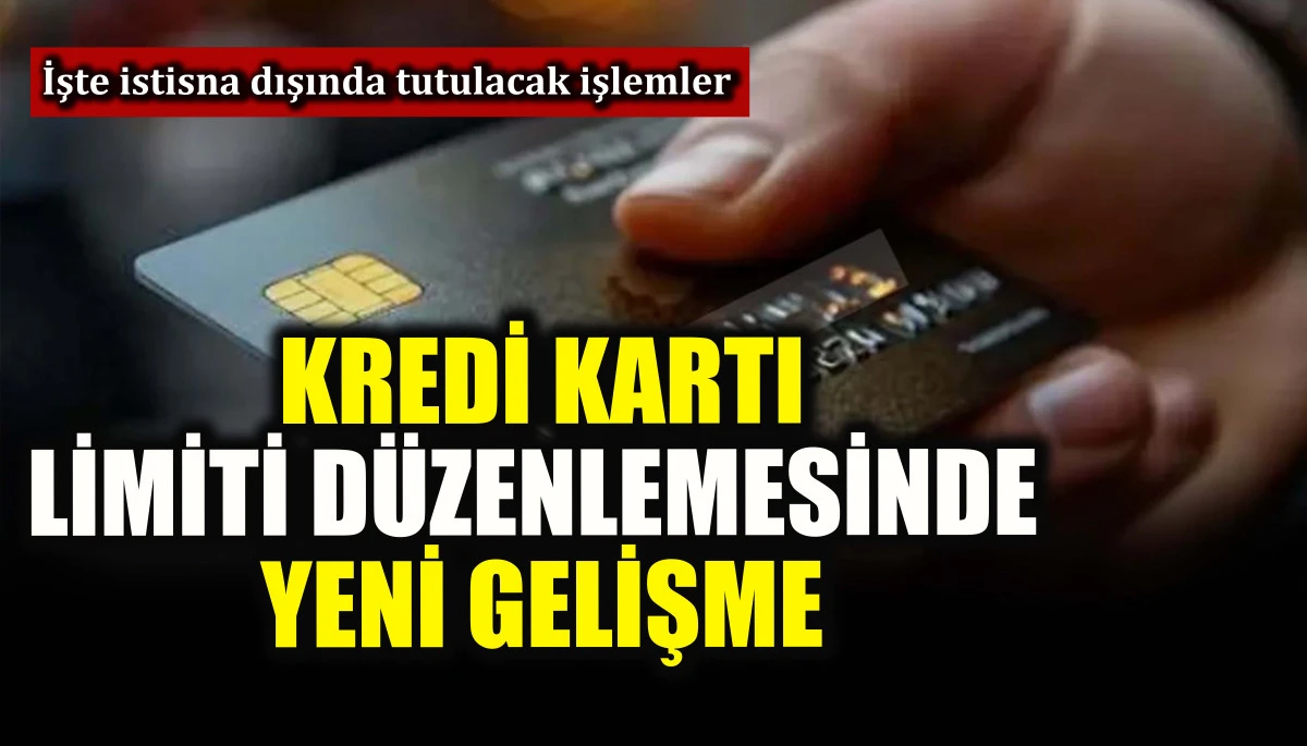 Kredi kartı limiti d&uuml;zenlemesinde yeni gelişme